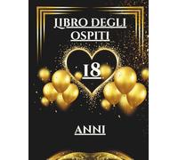 Libro degli ospiti 18 anni: Libro dei ricordi e delle dediche per il 18° compleanno - auguri, messaggi e foto degli invitati. Idea regalo perfetta e decorazione elegante per la festa.