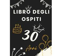 Libro degli ospiti 30 anni: Libro dei ricordi e delle dediche per il 30° compleanno - auguri, messaggi e foto degli invitati. Un ricordo speciale e una decorazione elegante per la festa.