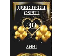 Libro degli ospiti 30 anni: Libro dei ricordi e delle dediche per il 30° compleanno - auguri, messaggi e foto degli invitati. Un ricordo speciale e una decorazione elegante per la festa.