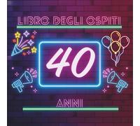 Libro degli ospiti 40 anni: Libro dei ricordi e delle dediche per il 40° compleanno - auguri, messaggi e foto degli invitati. Perfetto come regalo e per rendere unica la tua festa.