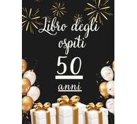 Libro degli ospiti 50 anni: Libro dei ricordi e delle dediche per il 50° compleanno - pensieri, auguri e foto degli invitati. Un ricordo prezioso da custodire per sempre.