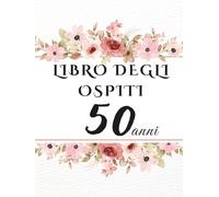Libro degli ospiti 50 anni: Libro dei ricordi e delle dediche per il 50° compleanno - pensieri, auguri e foto degli invitati. Un ricordo prezioso da custodire per sempre.