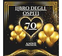 Libro degli ospiti 70 anni: Libro dei ricordi e delle dediche per il 70° compleanno - parole, auguri e foto per un momento speciale da condividere con chi ami.