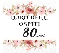 Libro degli ospiti 80 anni: Libro dei ricordi e delle dediche per l’80° compleanno - pensieri affettuosi, auguri e foto degli invitati. Un ricordo unico per celebrare una vita straordinaria.