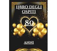 Libro degli ospiti 80 anni: Libro dei ricordi e delle dediche per l’80° compleanno - pensieri affettuosi, auguri e foto degli invitati. Un ricordo unico per celebrare una vita straordinaria.