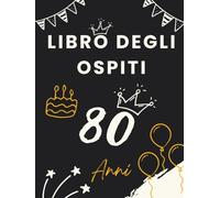 Libro degli ospiti 80 anni: Libro dei ricordi e delle dediche per l’80° compleanno - pensieri affettuosi, auguri e foto degli invitati. Un ricordo unico per celebrare una vita straordinaria.