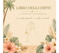 Libro degli Ospiti Matrimonio: Il Nostro Matrimonio - Le vostre parole, i nostri ricordi | Elegante Guest Book Tropicale per Matrimonio | Ricordi, Messaggi e Auguri degli Invitati