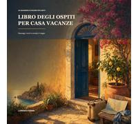 Libro degli Ospiti per Casa Vacanze: Guest Book per B&B, Affitti Brevi, Agriturismi e Appartamenti Turistici: 112 Pagine per Messaggi, Ricordi di Soggiorno, Consigli di Viaggio e Feedback Volontari