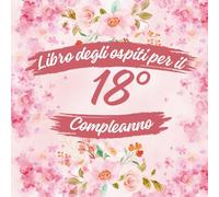 Libro degli ospiti per il 18° compleanno: Ideale per dediche, auguri e foto. Adatto per 30-60 ospiti. Libro degli ospiti e album dei ricordi per il 18° compleanno, perfetto come decorazione o regalo.