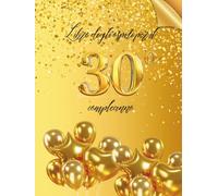 Libro degli ospiti per il 30° compleanno: Ideale per dediche, auguri e foto. Adatto per 30-60 ospiti. Libro degli ospiti e album dei ricordi per il 30° compleanno, perfetto come decorazione o regalo.