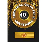 Libro degli ospiti per il 40° compleanno: Ideale per dediche, auguri e foto. Adatto per 30-60 ospiti. Libro degli ospiti e album dei ricordi per il 40° compleanno, perfetto come decorazione o regalo.