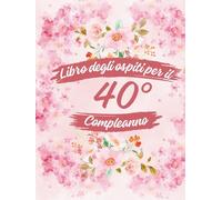 Libro degli ospiti per il 40° compleanno: Ideale per dediche, auguri e foto. Adatto per 30-60 ospiti. Libro degli ospiti e album dei ricordi per il 40° compleanno, perfetto come decorazione o regalo.