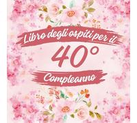 Libro degli ospiti per il 40° compleanno: Ideale per dediche, auguri e foto. Adatto per 30-60 ospiti. Libro degli ospiti e album dei ricordi per il 40° compleanno, perfetto come decorazione o regalo.