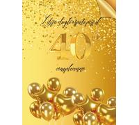 Libro degli ospiti per il 40° compleanno: Ideale per dediche, auguri e foto. Adatto per 30-60 ospiti. Libro degli ospiti e album dei ricordi per il 40° compleanno, perfetto come decorazione o regalo.