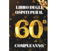Libro degli ospiti per il 60° compleanno: Ideale per dediche, auguri e foto. Adatto per 30-60 ospiti. Libro degli ospiti e album dei ricordi per il 60° compleanno, perfetto come decorazione o regalo.