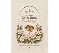 Libro degli Ospiti per il Battesimo di Gemelli - Il Nostro Battesimo: Foto, Dediche, Lettere, Benedizioni e Ricordi