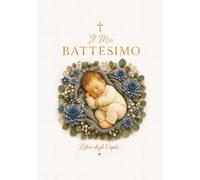 Libro degli Ospiti per il Battesimo - Il Mio Battesimo: Foto, Dediche, Lettere, Benedizioni e Ricordi per Bambino