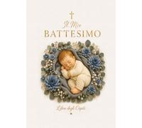 Libro degli Ospiti per il Battesimo - Il Mio Battesimo: Foto, Dediche, Lettere, Benedizioni e Ricordi per Bambino