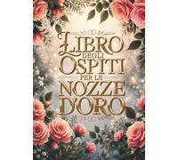 Libro degli Ospiti per le Nozze d'Oro: Per auguri affettuosi, ricordi speciali e momenti indimenticabili per il 50° anniversario di matrimonio (Vintage religious ceremonies)