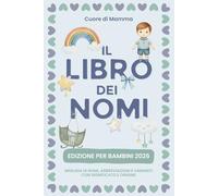 LIBRO DEI NOMI: Nomi maschili comuni, rari e internazionali con significato e curiosità