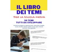 Libro dei temi per la Scuola Media -50 TEMI DA SVOLGERE per la Scuola Media: 50 TRACCE DI TEMI DA SVILUPPARE PER LA SCUOLA MEDIA su argomenti come: ... Il tema d'italiano per le scuole medie.