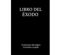LIBRO DEL ÉXODO (Biblia católica comentada por Cornelius a Lapide)