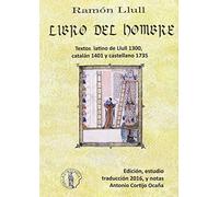 Libro del Hombre: Texto Latino de Llull, 1300, Catalán 1401, Castellano 1735, Español 2016 (Sección de Filología Catalana)