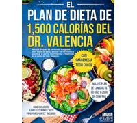 Libro del Plan de 1500 Calorías del Doctor Valencia: Recetas bajas en carbohidratos y de alimentos integrales para adelgazar y equilibrar hormonas, inspirado en el estilo de vida Valencia