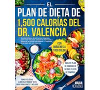 Libro del Plan de 1500 Calorías del Doctor Valencia: Recetas bajas en carbohidratos y de alimentos integrales para adelgazar y equilibrar hormonas, inspirado en el estilo de vida Valencia