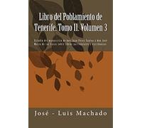 Libro del Poblamiento de Tenerife. Tomo II. Volumen 3: Estudio del manuscrito de don Juan Pérez Santos y don José María de las Casas sobre libros parroquiales y escribanías.: Volume 3