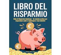 Libro del Risparmio: Sfide di Risparmio Challenge - Un metodo pratico per risparmiare soldi e raggiungere i tuoi obiettivi
