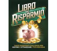 Libro del Risparmio: Tante divertenti challenge per gestire e ottimizzare i tuoi risparmi | Organizza le tue finanze per piccoli e grandi obiettivi