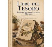 LIBRO DEL TESORO PREPARACIÓN PARA PERSONAS MAYORES: Una guía cálida y creativa para preservar recuerdos, historias y objetos personales hechos a mano.
