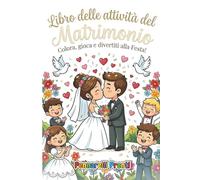 Libro delle Attività del Matrimonio: Colora, gioca, divertiti alla Festa! Activity book, Libro da colorare, Labirinto, Trova differenze, Cerca e ... giochi di parole per bambini dai 3/10 anni