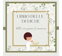LIBRO DELLE DEDICHE DELLA MIA PRIMA COMUNIONE: Libro degli ospiti per la festa del giorno della prima Comunione. Versione maschile. Interni dai colori chiari e delicati.