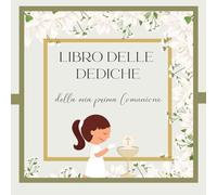 LIBRO DELLE DEDICHE DELLA MIA PRIMA COMUNIONE: Libro degli ospiti per la festa del giorno della prima Comunione. Versione FEMMINILE. Interni dai colori chiari e delicati.
