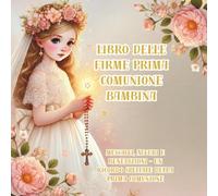 Libro delle Firme Prima Comunione Bambina: Messaggi, Auguri e Benedizioni - Un Ricordo Speciale della Prima Comunione (Vintage religious ceremonies)