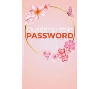 Libro delle Password - Edizione Floreale: Mai più password dimenticate, il tuo assistente cartaceo per gestire accessi, email e credenziali online