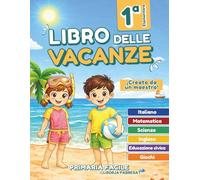 Libro delle vacanze 1 elementare: Compiti delle vacanze per la prima elementare (6-7 anni) con attività di Italiano, Matematica, Inglese ed Educazione civica