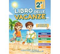 Libro delle vacanze 2 elementare: Compiti delle vacanze per la seconda elementare (7-8 anni) con attività di Italiano, Matematica, Inglese ed Educazione civica