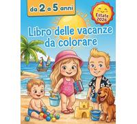LIBRO DELLE VACANZE DA COLORARE ESTATE 2026: Libro di Attività per Bambini 2-5 Anni: Pregrafismo, Labirinti, Giochi di Logica e 36 Grandi Disegni ... Sabbia, Campeggio, Animali simpatici e buffi