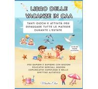 LIBRO DELLE VACANZE IN CAA: Tanti giochi e attività per ripassare tutte le materie durante l’estate. Per bambini e bambine con bisogni educativi ... complessi e nello spettro autistico.