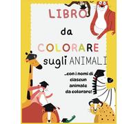 libro di animali da colorare per bambini: 50 disegni di ogni tipo di animale da colorare (3-8 anni) + il nome di ogni animale