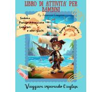 Libro di attivià per bambini 6 anni: Viaggia e Impara, attività in Inglese per Piccoli Esploratori