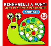 Libro di Attività con Pennarelli a Punti di Animali per Bambini dai 2 ai 5 Anni: Colorare in Modo Facile e Divertente con 55 Pagine di Grandi Punti per Imparare e Giocare Senza Schermi