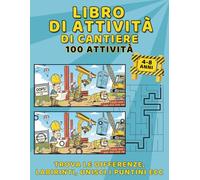 Libro di Attività del Cantiere - 100 Attività: Sviluppa la creatività con escavatori e camion. L'idea regalo senza schermi! (Libri di Attività Divertenti e Facili)