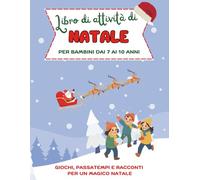 Libro di attività di Natale per bambini 7-10 anni: GIochi, enigmi, disegni da colorare e racconti per le feste!