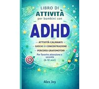 Libro di Attività per Bambini con ADHD: Attività calmanti, giochi di concentrazione e percorsi grafomotori 6+