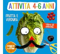 Libro di Attività per Bambini dai 4 ai 6 anni: Taglia e Incolla con Frutta e Verdura - Impara a Mangiare Sano Divertendoti