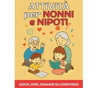 Libro di attività per nonni e nipoti: Giochi, passatempi, esercizi di scrittura per stare insieme, allenare la memoria degli anziani e stimolare i bambini (6-10 anni) - idea regalo